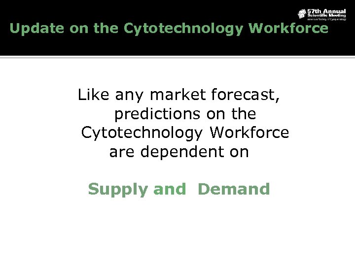 Update on the Cytotechnology Workforce Like any market forecast, predictions on the Cytotechnology Workforce