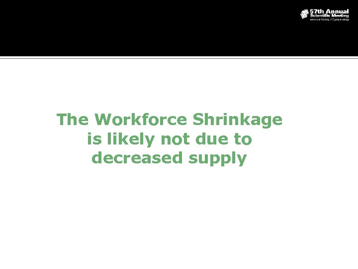 The Workforce Shrinkage is likely not due to decreased supply 