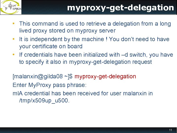 myproxy-get-delegation • This command is used to retrieve a delegation from a long lived