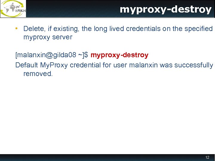 myproxy-destroy • Delete, if existing, the long lived credentials on the specified myproxy server