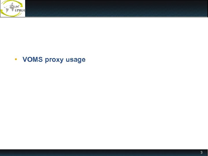  • VOMS proxy usage 3 