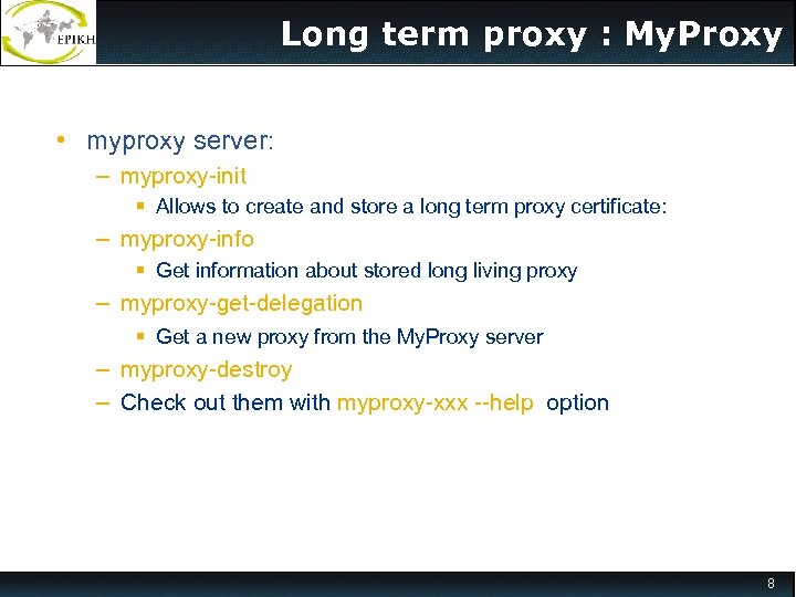 Long term proxy : My. Proxy • myproxy server: – myproxy-init § Allows to