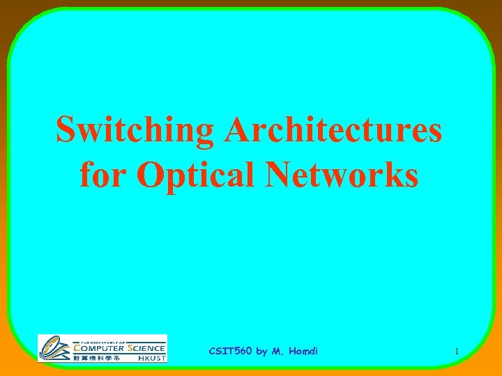 Switching Architectures for Optical Networks CSIT 560 by M. Hamdi 1 