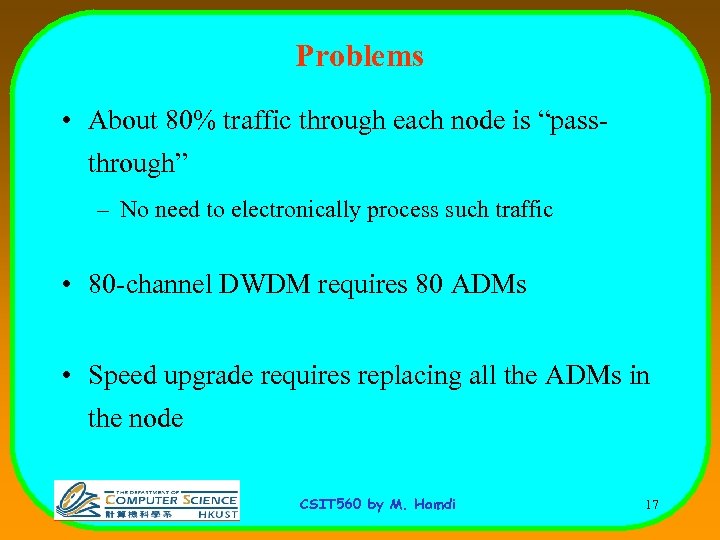 Problems • About 80% traffic through each node is “passthrough” – No need to