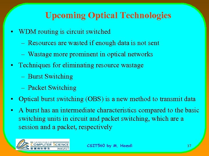 Upcoming Optical Technologies • WDM routing is circuit switched – Resources are wasted if