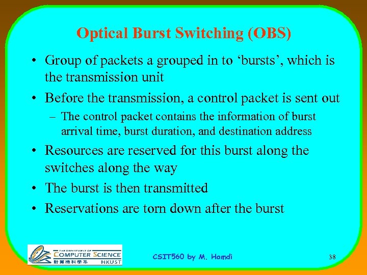 Optical Burst Switching (OBS) • Group of packets a grouped in to ‘bursts’, which