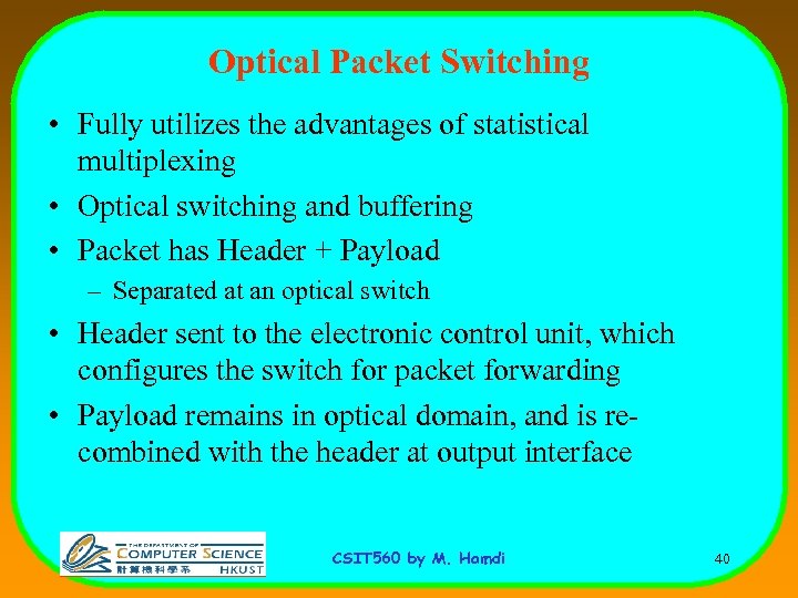 Optical Packet Switching • Fully utilizes the advantages of statistical multiplexing • Optical switching