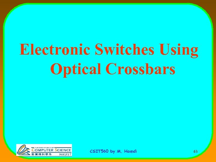 Electronic Switches Using Optical Crossbars CSIT 560 by M. Hamdi 63 