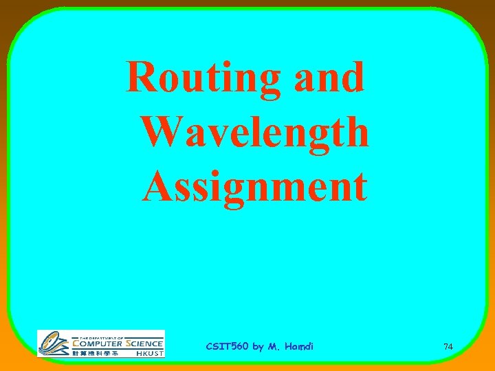 Routing and Wavelength Assignment CSIT 560 by M. Hamdi 74 