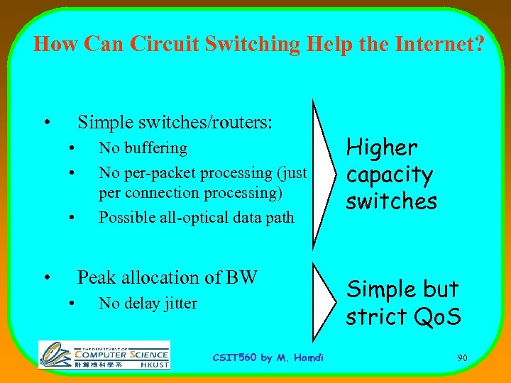 How Can Circuit Switching Help the Internet? • Simple switches/routers: • • No buffering