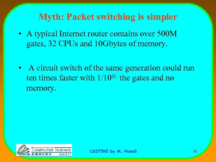 Myth: Packet switching is simpler • A typical Internet router contains over 500 M