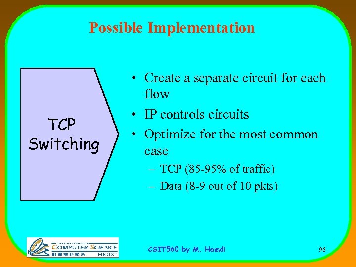 Possible Implementation TCP Switching • Create a separate circuit for each flow • IP