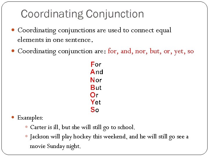 Coordinating Conjunction Coordinating conjunctions are used to connect equal elements in one sentence. Coordinating