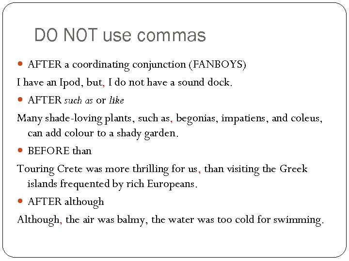 DO NOT use commas AFTER a coordinating conjunction (FANBOYS) I have an Ipod, but,