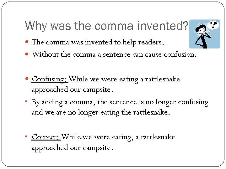 Why was the comma invented? The comma was invented to help readers. Without the
