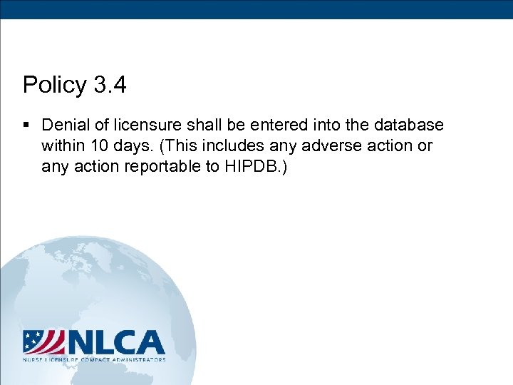 Policy 3. 4 § Denial of licensure shall be entered into the database within