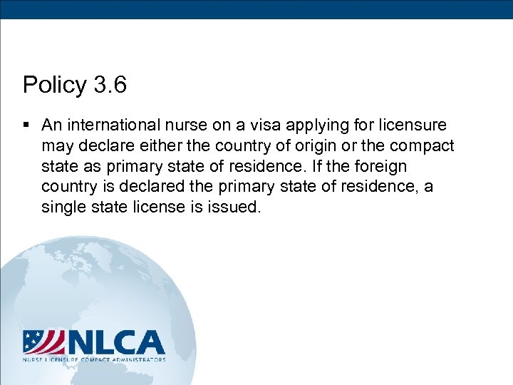 Policy 3. 6 § An international nurse on a visa applying for licensure may