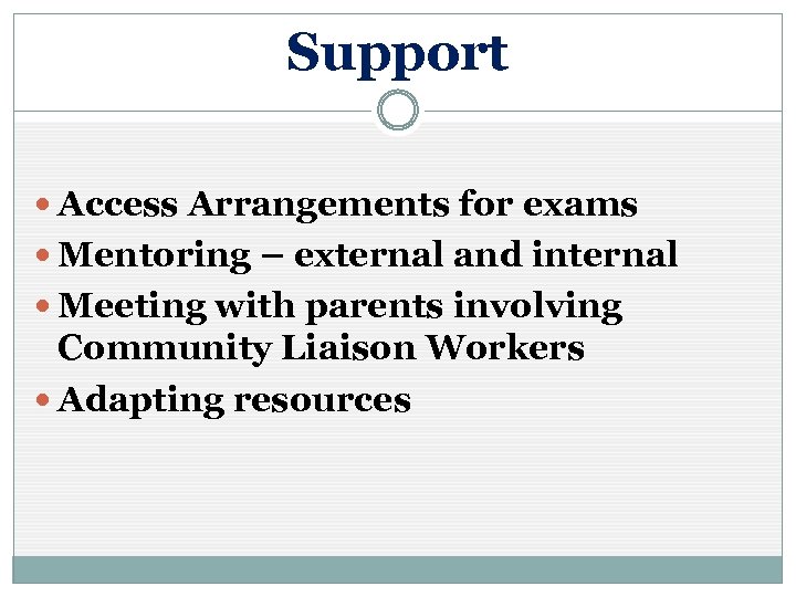 Support Access Arrangements for exams Mentoring – external and internal Meeting with parents involving