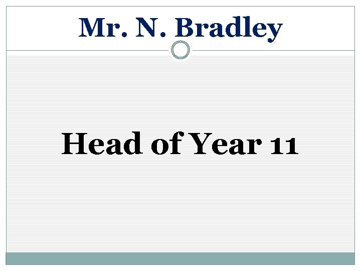 Mr. N. Bradley Head of Year 11 