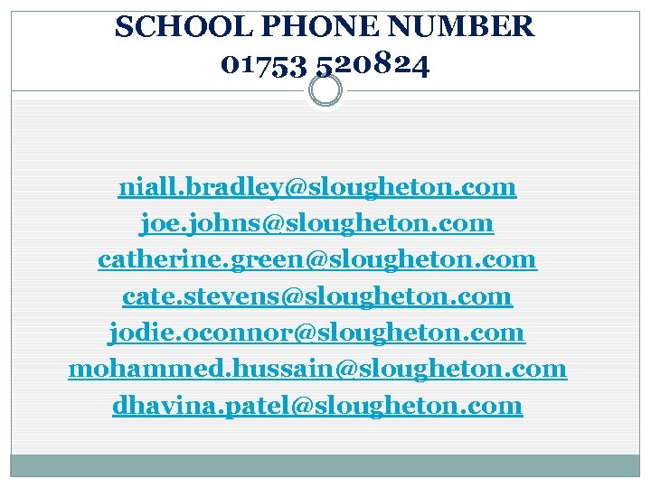SCHOOL PHONE NUMBER 01753 520824 niall. bradley@slougheton. com joe. johns@slougheton. com catherine. green@slougheton. com