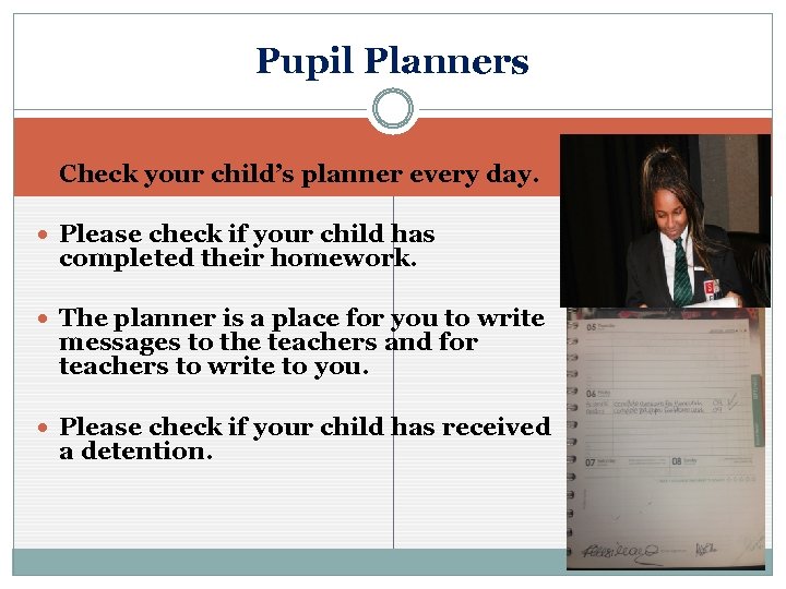 Pupil Planners Check your child’s planner every day. Please check if your child has