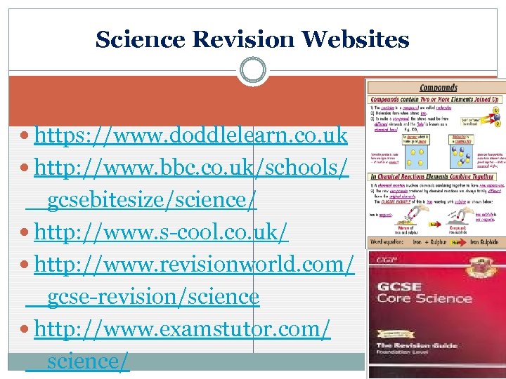Science Revision Websites https: //www. doddlelearn. co. uk http: //www. bbc. co. uk/schools/ gcsebitesize/science/