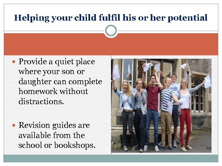 Helping your child fulfil his or her potential Provide a quiet place where your