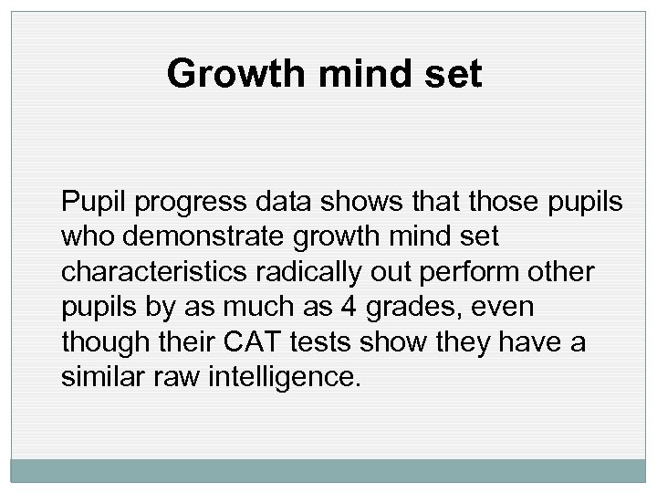 Growth mind set Pupil progress data shows that those pupils who demonstrate growth mind