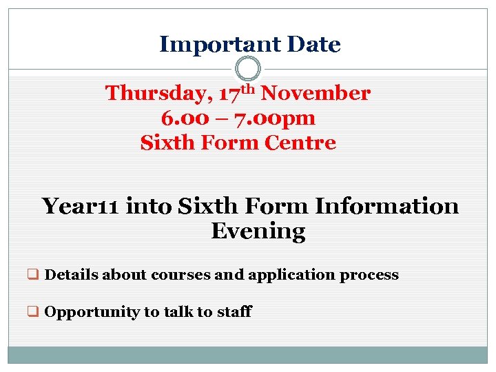 Important Date Thursday, 17 th November 6. 00 – 7. 00 pm Sixth Form