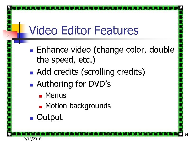 Video Editor Features n n n Enhance video (change color, double the speed, etc.