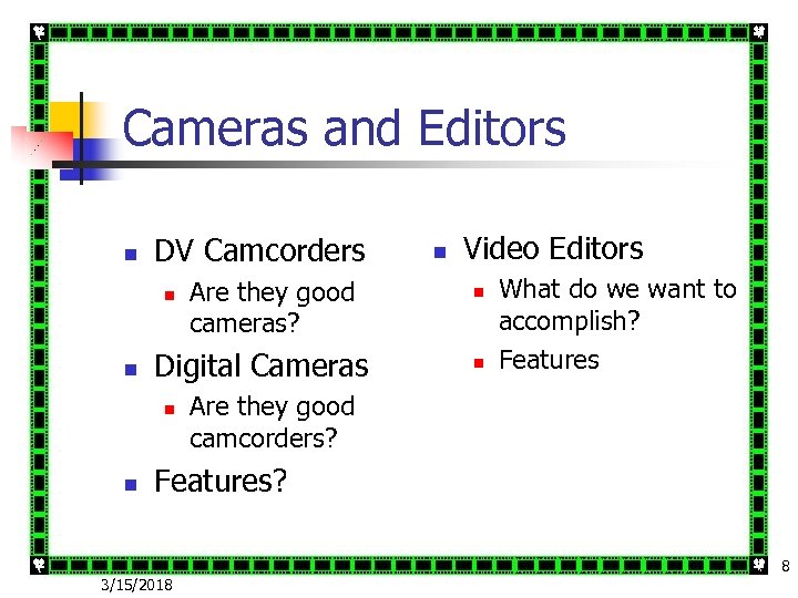 Cameras and Editors n DV Camcorders n n Digital Cameras n n Are they