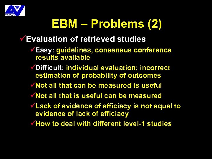 EBM – Problems (2) üEvaluation of retrieved studies üEasy: guidelines, consensus conference results available