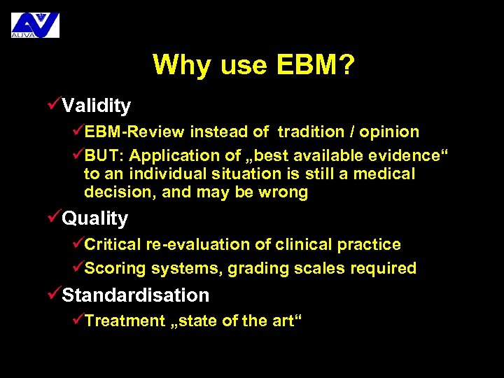 Why use EBM? üValidity üEBM-Review instead of tradition / opinion üBUT: Application of „best