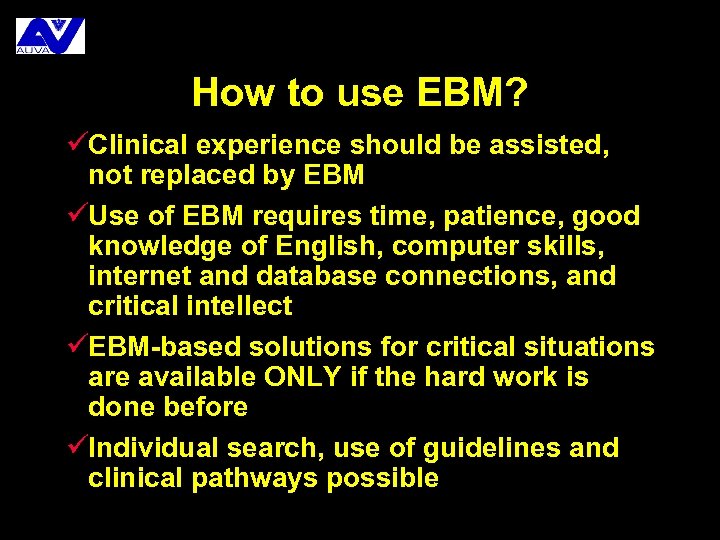 How to use EBM? üClinical experience should be assisted, not replaced by EBM üUse