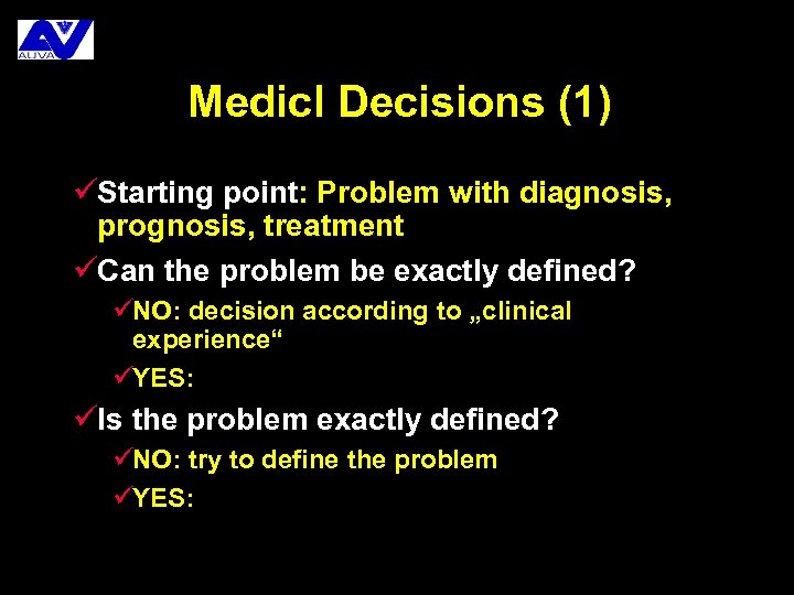 Medicl Decisions (1) üStarting point: Problem with diagnosis, prognosis, treatment üCan the problem be