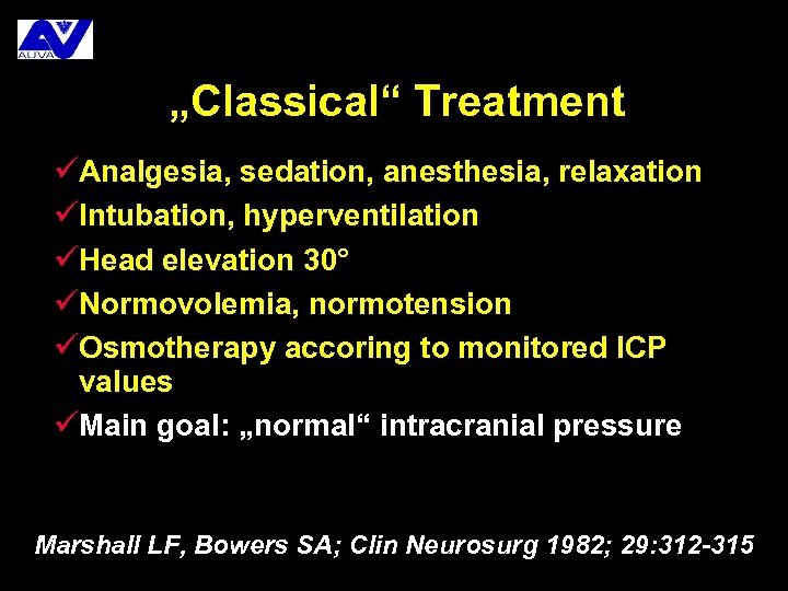 „Classical“ Treatment üAnalgesia, sedation, anesthesia, relaxation üIntubation, hyperventilation üHead elevation 30° üNormovolemia, normotension üOsmotherapy