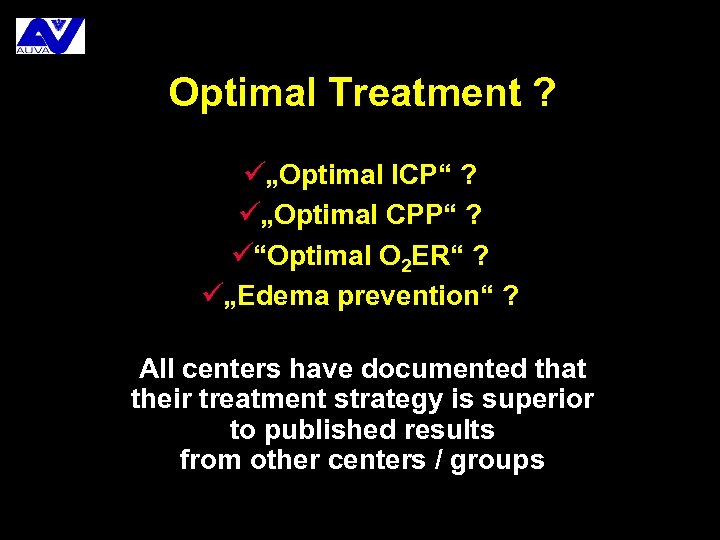 Optimal Treatment ? ü„Optimal ICP“ ? ü„Optimal CPP“ ? ü“Optimal O 2 ER“ ?