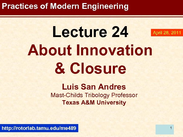 Practices of Modern Engineering Lecture 24 About Innovation & Closure April 28, 2011 Luis