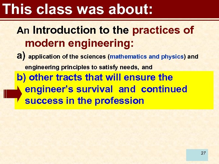 This class was about: An Introduction to the practices of modern engineering: a) application