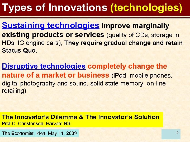 Types of Innovations (technologies) Sustaining technologies improve marginally existing products or services (quality of