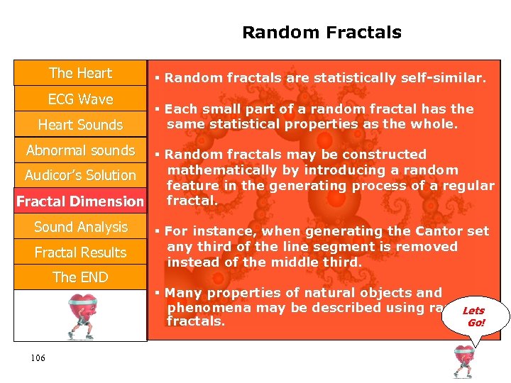 Random Fractals The Heart ECG Wave Heart Sounds Random fractals are statistically self-similar. Each