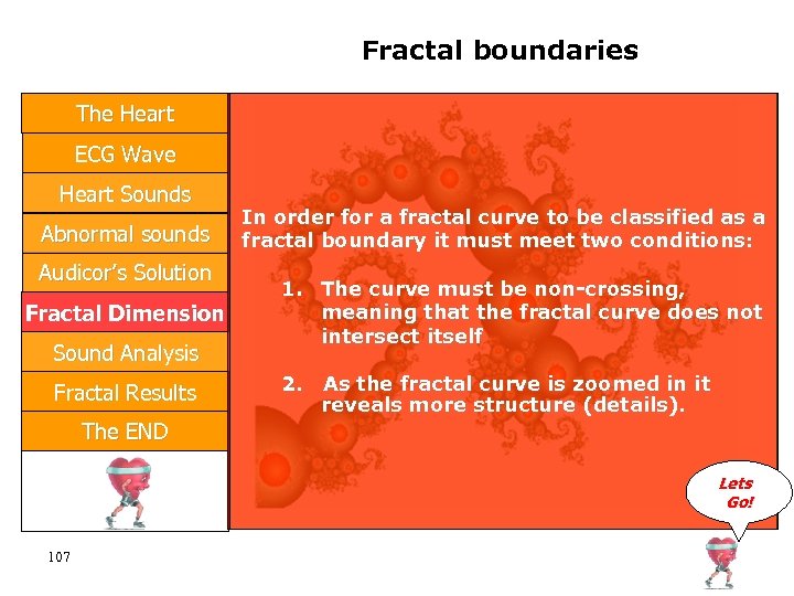 Fractal boundaries The Heart ECG Wave Heart Sounds Abnormal sounds Audicor’s Solution Fractal Dimension