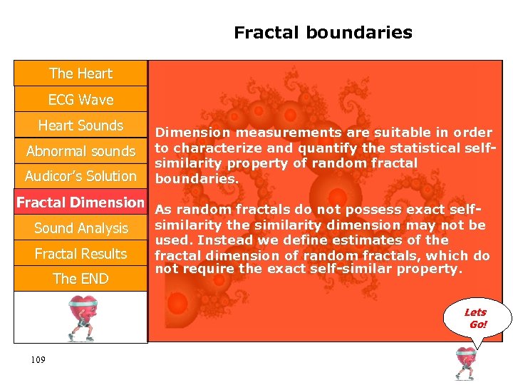 Fractal boundaries The Heart ECG Wave Heart Sounds Abnormal sounds Audicor’s Solution Dimension measurements
