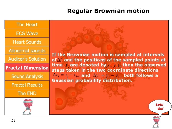 Regular Brownian motion The Heart ECG Wave Heart Sounds Abnormal sounds If the Brownian