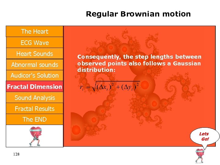 Regular Brownian motion The Heart ECG Wave Heart Sounds Abnormal sounds Audicor’s Solution Consequently,
