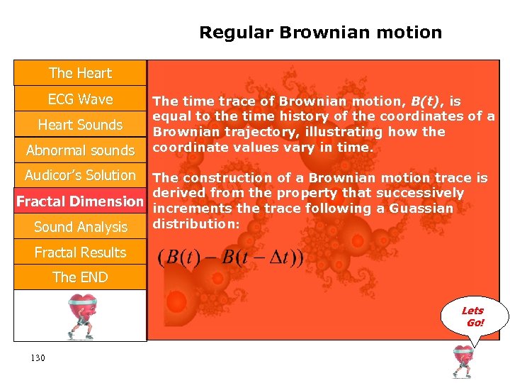 Regular Brownian motion The Heart ECG Wave Heart Sounds Abnormal sounds The time trace