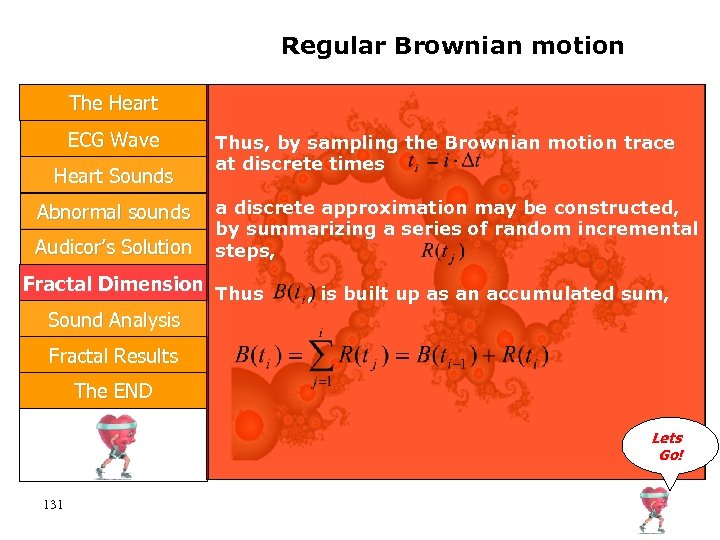 Regular Brownian motion The Heart ECG Wave Heart Sounds Abnormal sounds Audicor’s Solution Thus,