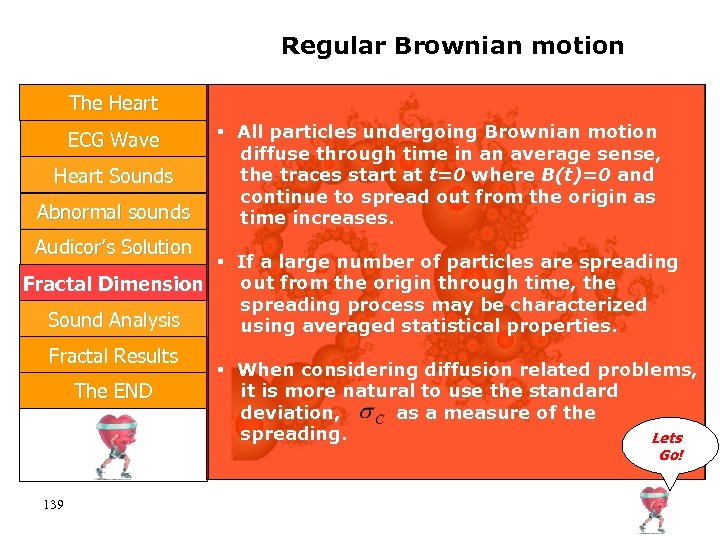 Regular Brownian motion The Heart ECG Wave Heart Sounds Abnormal sounds All particles undergoing