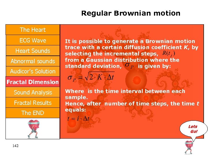Regular Brownian motion The Heart ECG Wave Heart Sounds Abnormal sounds Audicor’s Solution It