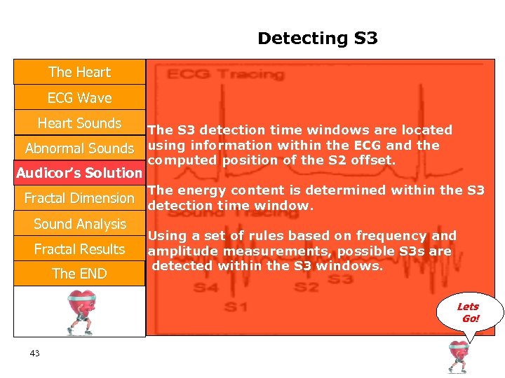 Detecting S 3 The Heart ECG Wave Heart Sounds Abnormal Sounds Audicor’s Solution The